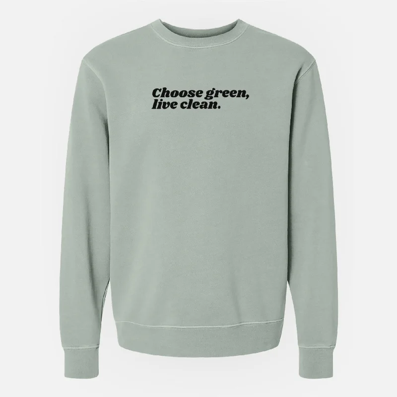 soft athletic sweatshirtChoose Green, Live Clean - Unisex Pigment Dyed Crew Sweatshirt